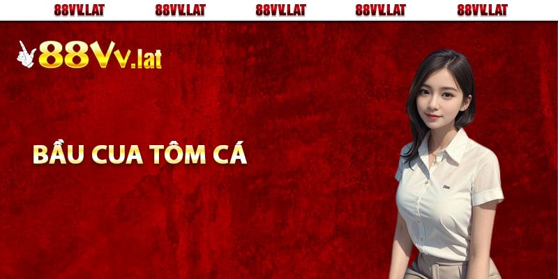 Khám phá bầu cua tôm cá chi tiết