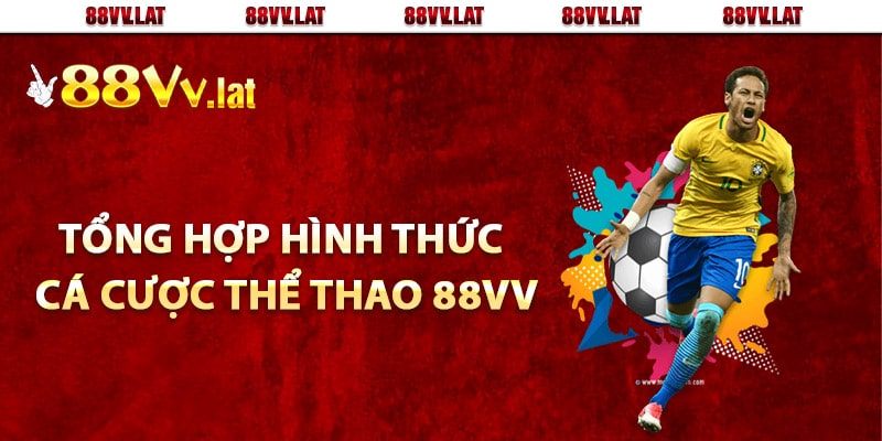 Tổng hợp hình thức cá cược thể thao 88Vv